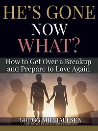 He's Gone Now What?: How to Get Over a Breakup and Prepare Love Again