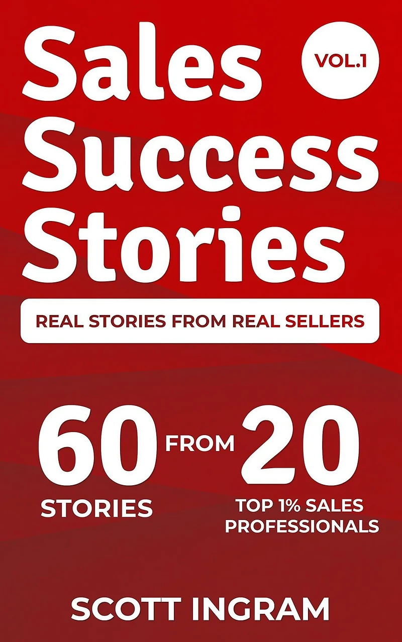 Sales Success Stories: 60 Stories from 20 Top 1% Professionals