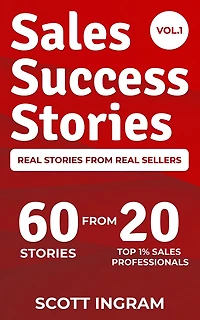 Sales Success Stories: 60 Stories from 20 Top 1% Professionals