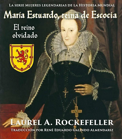 María Estuardo, reina de Escocia: El reino olvidado (La serie Mujeres legendarias de la Historia Mundial)