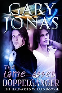 The Lame-Assed Doppelganger (The Half-Assed Wizard, #4)