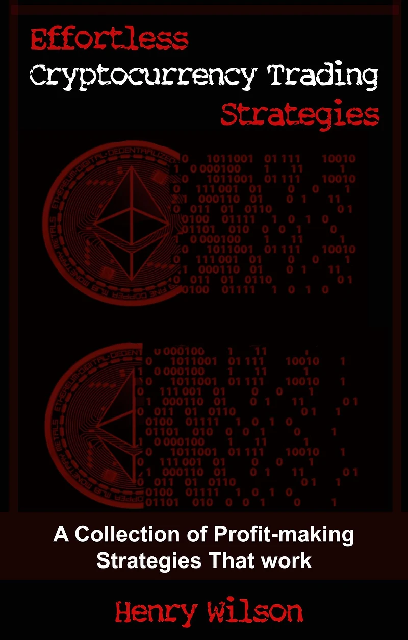 Effortless Cryptocurrency Trading Strategies: A Collection of Profit-making Strategies That Work