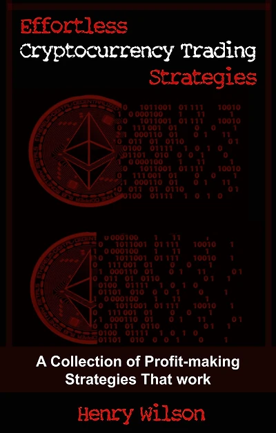 Effortless Cryptocurrency Trading Strategies: A Collection of Profit-making Strategies That Work
