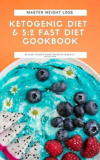 Master Weight Loss: Ketogenic Diet & 5:2 Fast Cookbook Desserts Sweet Snacks Fat Bomb Recipes
