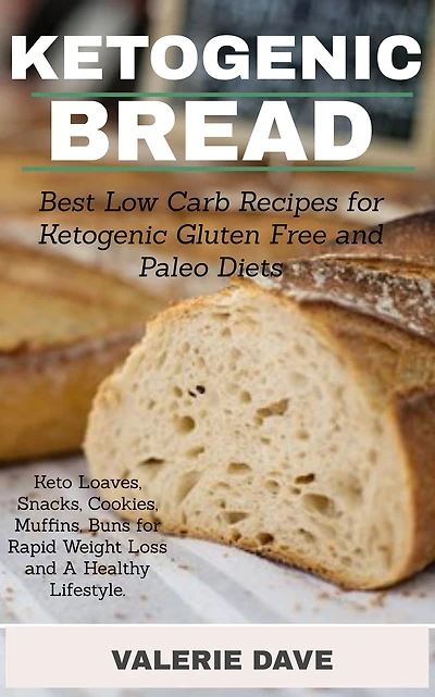 Ketogenic Bread: Best Low Carb Recipes for Ketogenic Gluten Free and Paleo Diets. Keto Loaves, Snacks, Cookies, Muffins, Buns for Rapid Weight Loss and A Healthy Lifestyle.