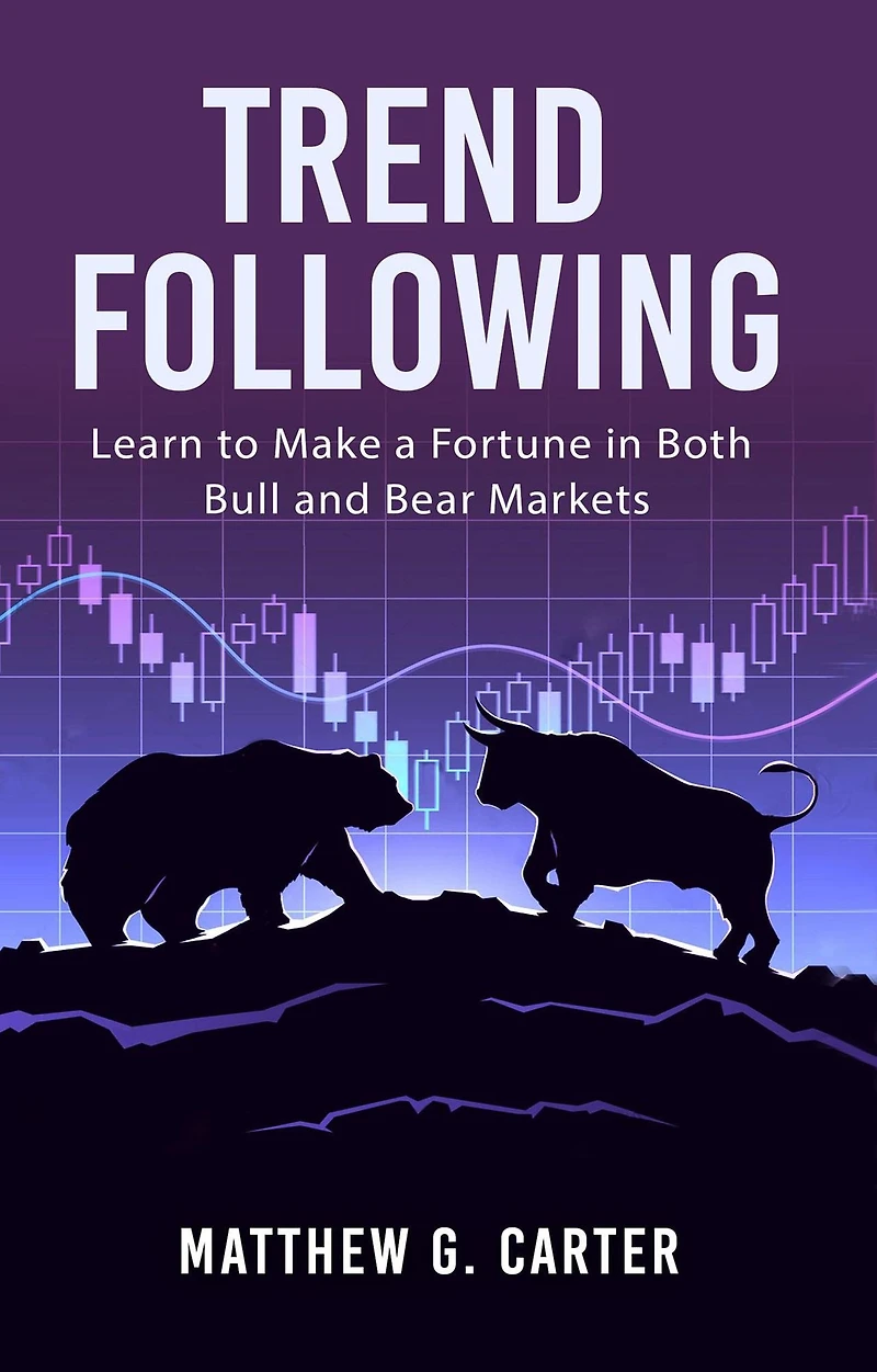 Trend Following: Learn to Make a Fortune Both Bull and Bear Markets