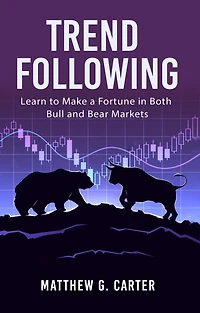 Trend Following: Learn to Make a Fortune Both Bull and Bear Markets