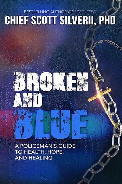 Broken and Blue: A Policeman's Guide To Health, Hope, Healing