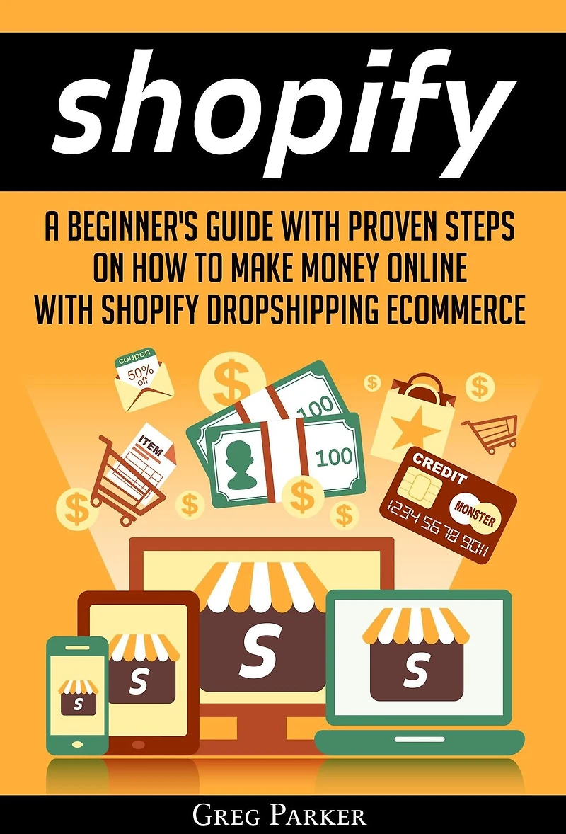 Shopify: A Beginner's Guide With Proven Steps On How To Make Money Online Shopify Dropshipping Ecommerce