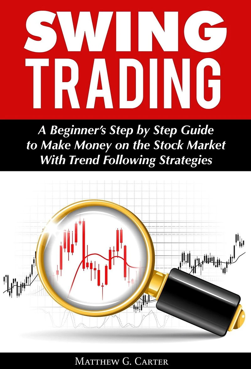 Swing Trading: A Beginner's Step by Guide to Make Money on the Stock Market With Trend Following Strategies