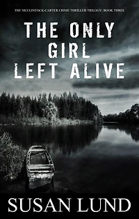 The Only Girl Left Alive (The McClintock-Carter Crime Thriller Trilogy, #3)