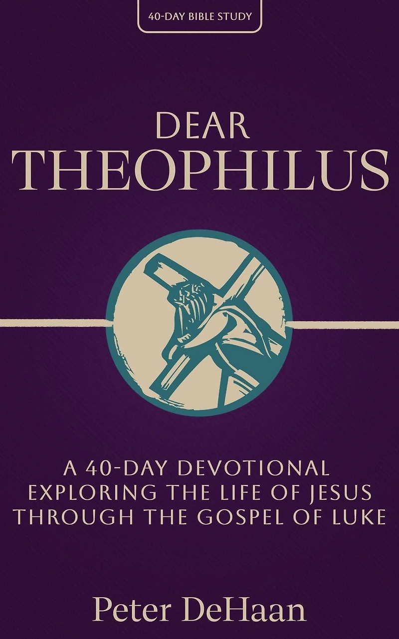 Dear Theophilus: A 40 Day Devotional Exploring the Life of Jesus through Gospel Luke (40-Day Bible Study Series, #1)
