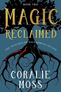 Magic Reclaimed (The Witches of Salt Spring Island, #2)