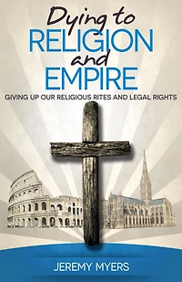 Dying to Religion and Empire: Giving up Our Religious Rites Legal Rights