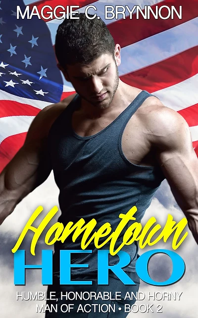 Hometown Hero: Humble, Honorable and Horny, Book 2 (Man of Action, #2)