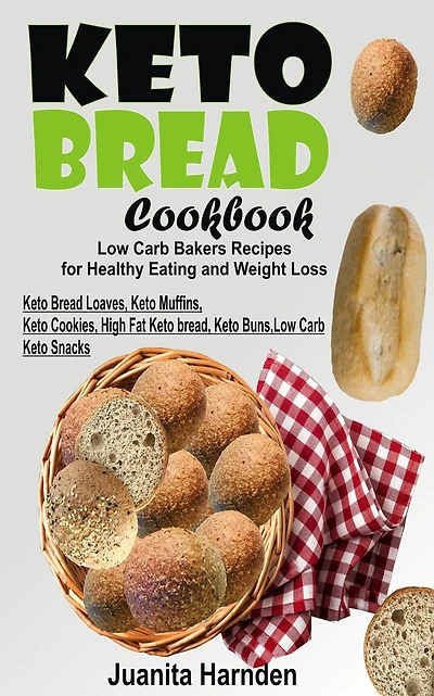 Keto Bread Cookbook: Low Carb Bakers Recipes For Healthy Eating and Weight Loss (Keto Bread Loaves, Keto Muffins, Keto Cookies, High Fat Keto bread, Keto Buns, Low Carb Keto Snacks)