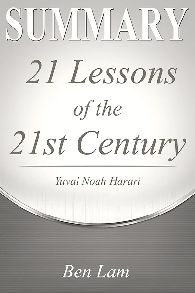 Summary of 21Lessons for the 21st Century by Yuval Noah Harari