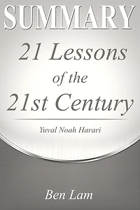 Summary of 21Lessons for the 21st Century by Yuval Noah Harari