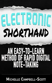 Electronic Shorthand: An easy-to-learn method of rapid digital note-taking