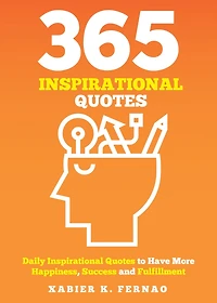 365 Inspirational Quotes: Daily Inspirational Quotes to Have More Happiness, Success and Fulfilment