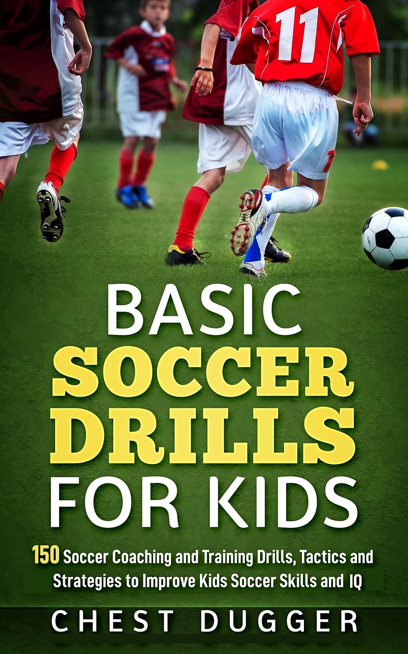 Basic Soccer Drills for Kids: 150 Coaching and Training Drills, Tactics Strategies to Improve Kids Skills IQ