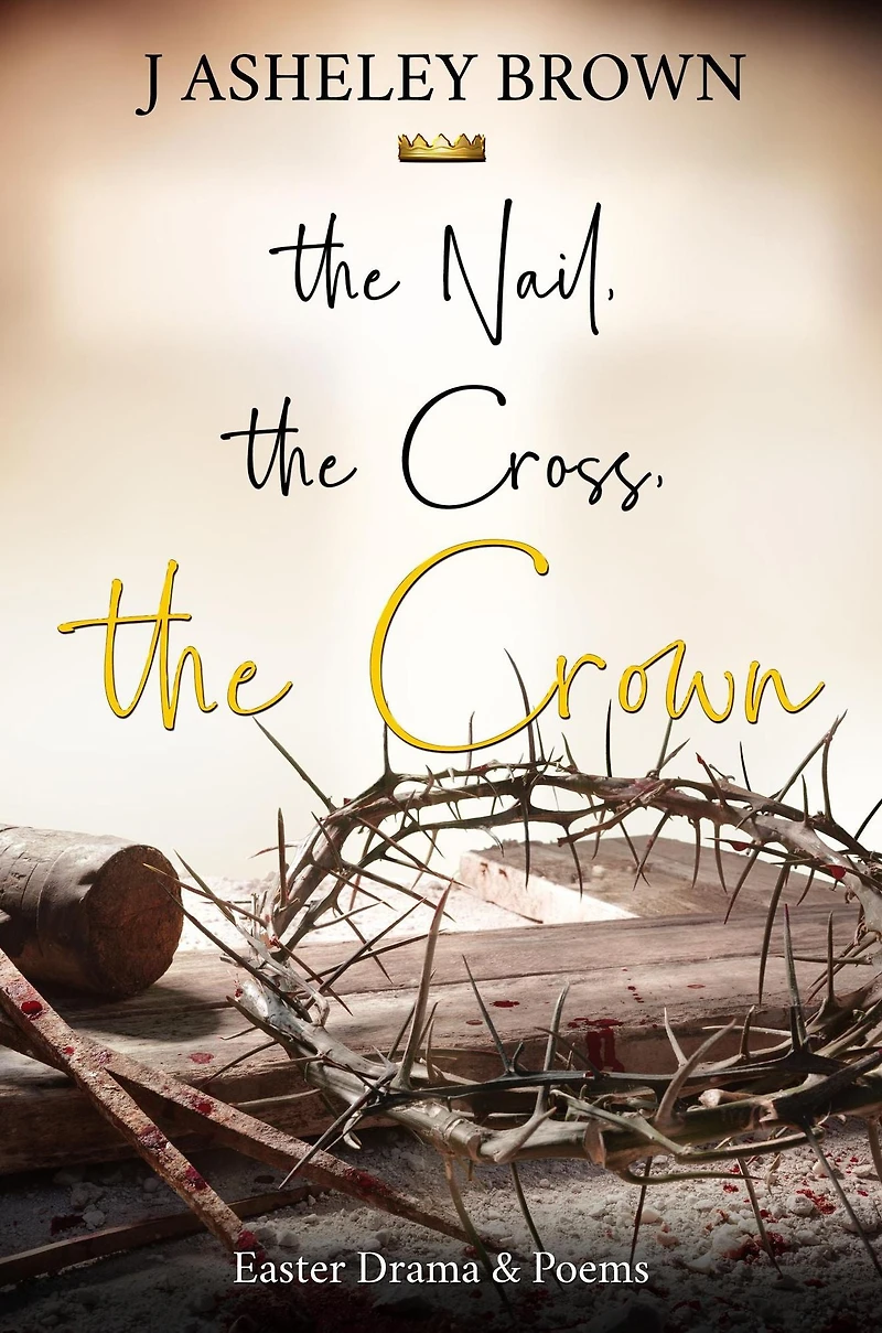 The Nail, The Cross, The Crown