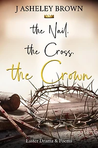 The Nail, The Cross, The Crown