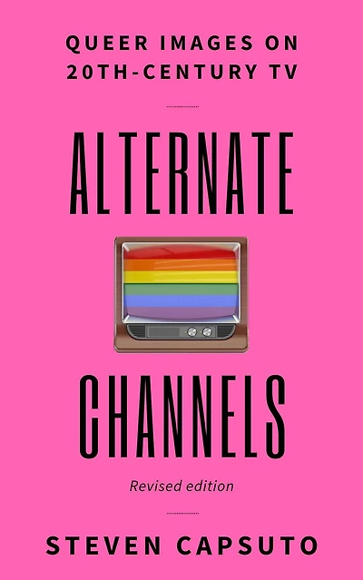 Alternate Channels: Queer Images on 20th-Century TV (revised edition)