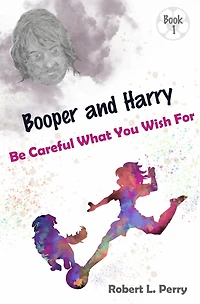 Be Careful What You Wish For (The Adventures of Booper and Harry, #1)