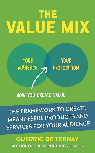The Value Mix: The Framework to Create Meaningful Products and Services for Your Audience