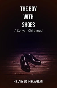 The Boy With Shoes: A Kenyan Childhood