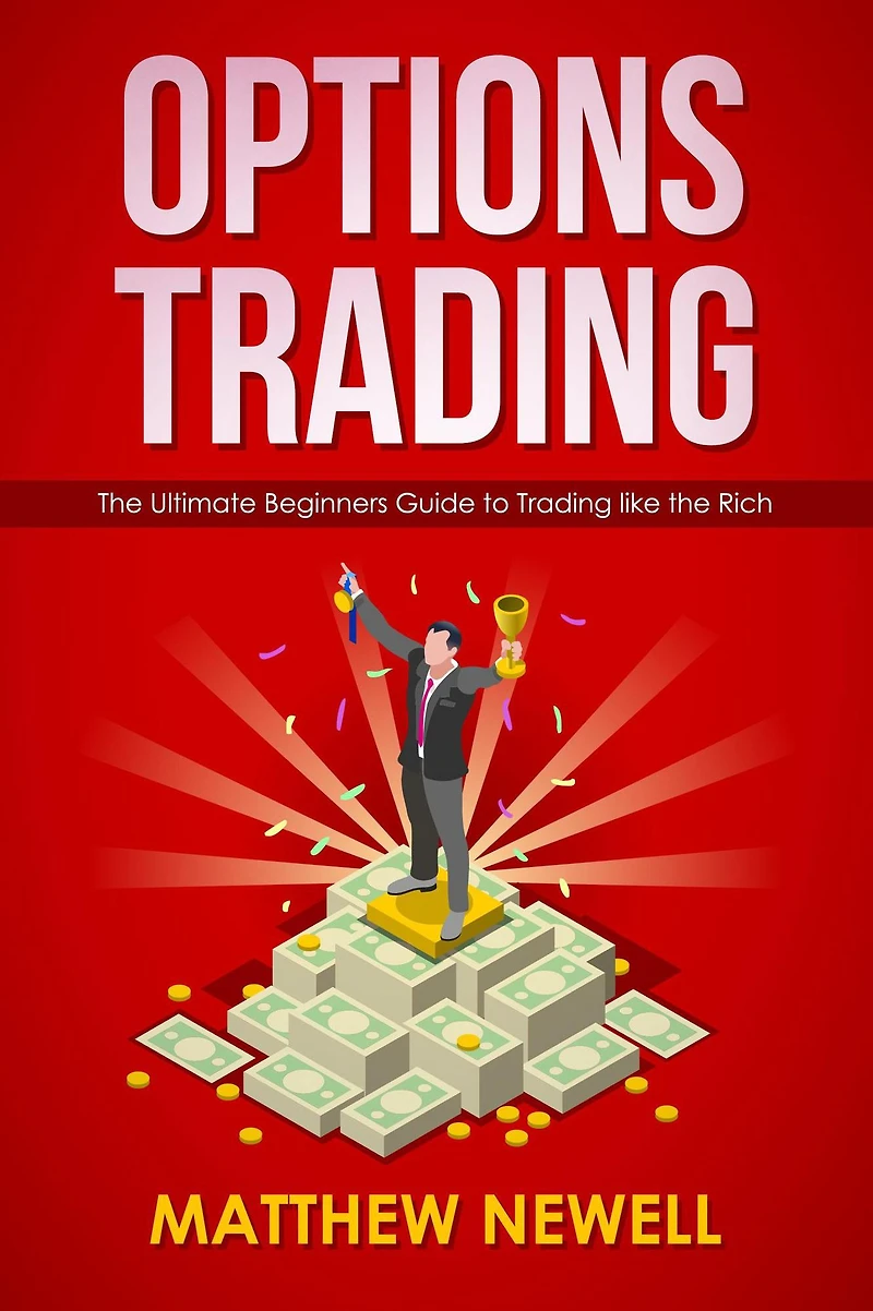 Options Trading: the Ultimate Beginners Guide to Trading like Rich