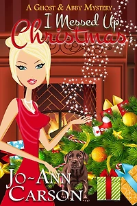 I Messed Up Christmas (A Ghost & Abby Mystery, #2)