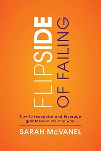 Flip Side of Failing: How to Recognize and Leverage Greatness Life Work