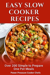 Easy Slow Cooker Recipes: Over 200 Simple to Prepare One Pot Meals
