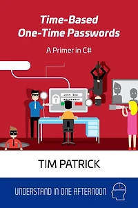 Time-Based One-Time Passwords: A Primer in C# (Understand in One Afternoon)