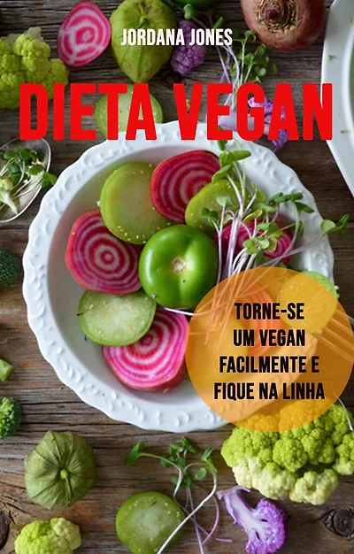 Dieta Vegan: Torne-se Um Vegan Facilmente E Fique Na Linha