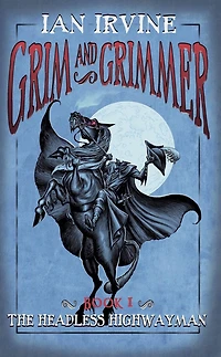 The Headless Highwayman (Grim and Grimmer, #1)