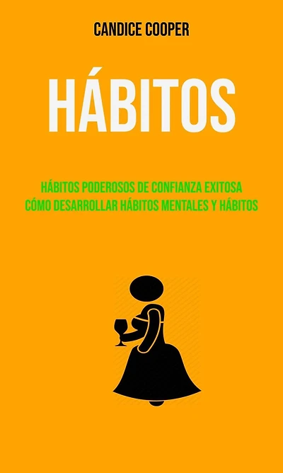 Hábitos: Hábitos Poderosos De Confianza Exitosa Cómo Desarrollar Hábitos Mentales Y Hábitos