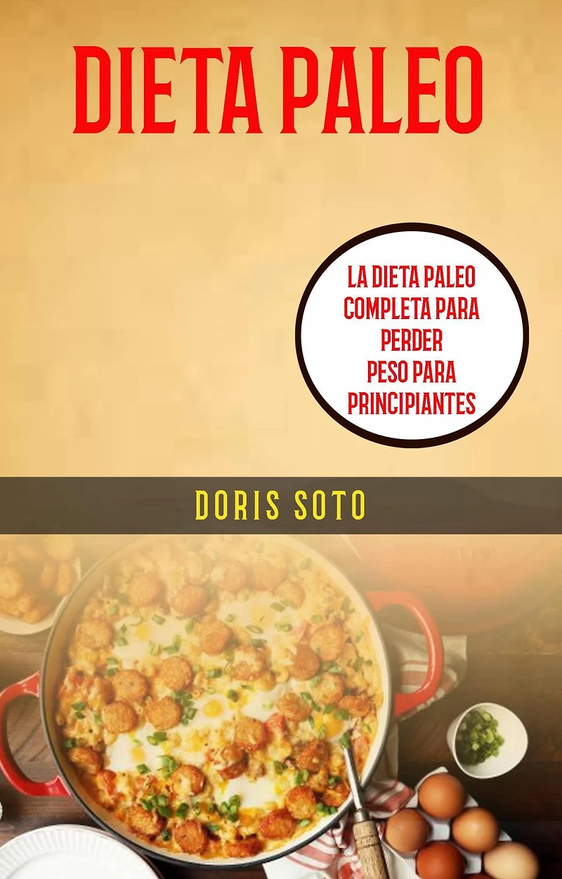 Dieta Paleo : La Dieta Paleo Completa Para Perder Peso Para Principiantes