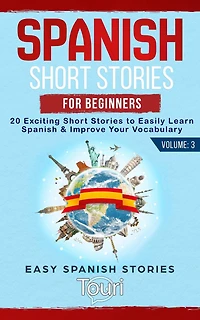 Spanish Short Stories for Beginners: 20 Exciting Short Stories to Easily Learn Spanish & Improve Your Vocabulary (Easy Spanish Stories, #3)
