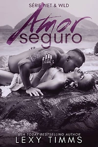 Amor Seguro (Série Wet & Wild, #3)