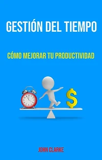 Gestión Del Tiempo: Cómo Mejorar Tu Productividad.