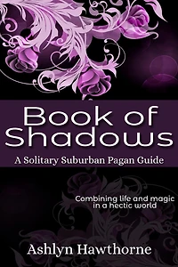 Book of Shadows (Solitary Suburban Pagan Guide, #2)