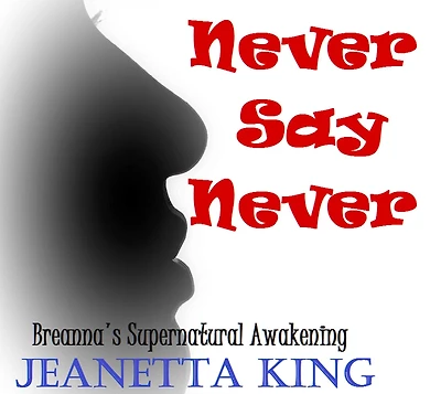 Never Say Never (Breanna's Supernatural Awakening, #1)