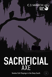 Sacrificial Axe: Voodoo Cult Slayings the Deep South (Dead True Crime, #1)