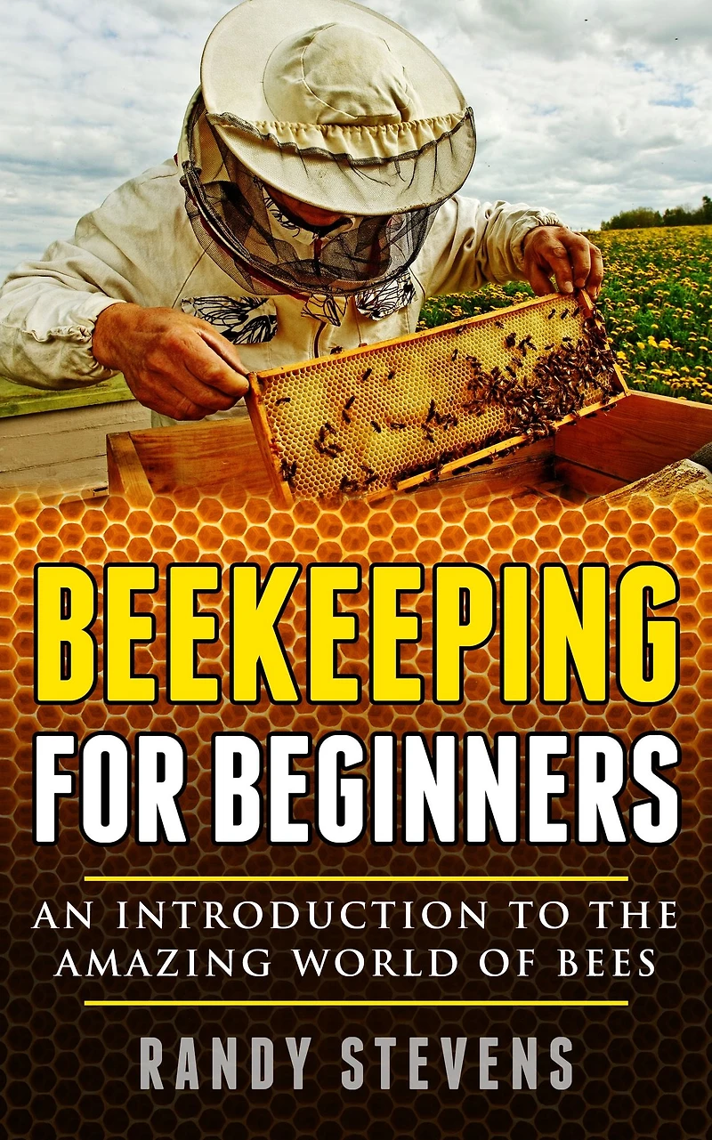 Beekeeping for beginners: An Introduction To The Amazing World Of Bees