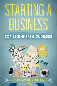 Starting A Business For Beginners & Dummies