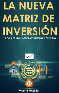 La Nueva Matriz de Inversión: Guía Inversiones Actualizada y Definitiva