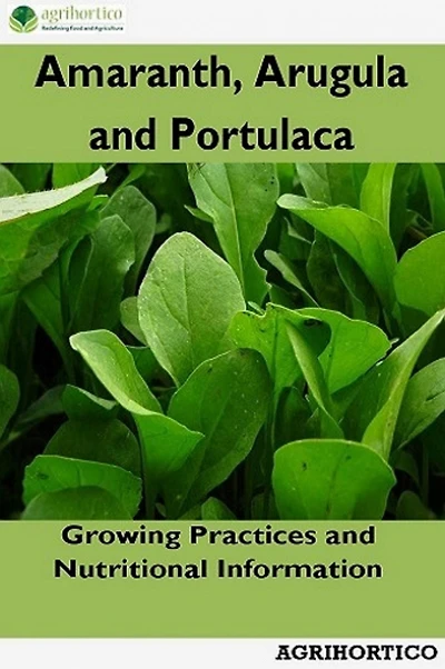 Amaranth, Arugula and Portulaca: Growing Practices and Nutritional Information